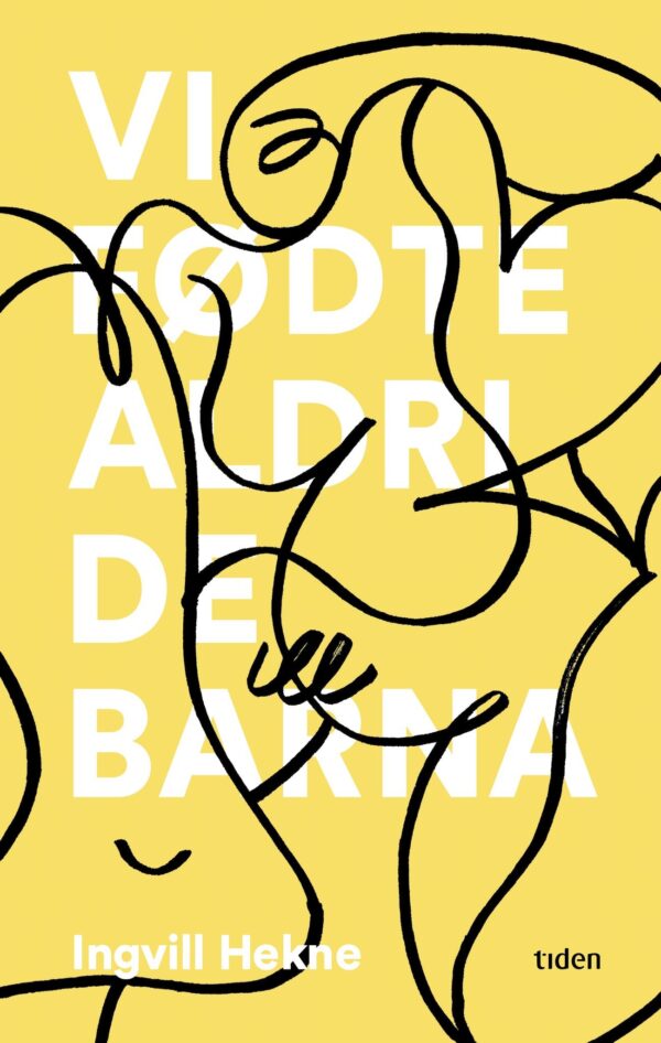 Vi fødte aldri de barna - Ingvill Hekne