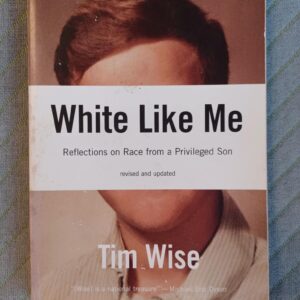 White Like Me, Reflections on Race from a Privileged Son (revised and updated)- Tim Wise