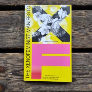 The Xenofeminist Manifesto: A Politics for Alienation - Laboria Cuboniks