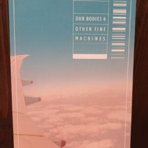 Our Bodies & Other Fine Machines - Natalie Wee