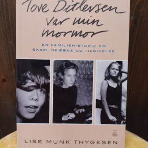 Tove Ditlevsen var min mormor - Lise Munk Thygesen