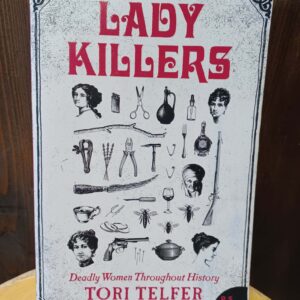Lady Killers: Deadly Women Throughout History - Tori Telfer