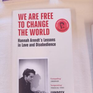 We are Free to Change the World. Hanna Arendt's Lessons in Love and Disobedience - Lyndsy Stonebridge