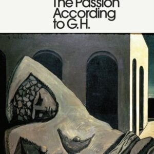 The Passion According to G.H - Clarice Lispector