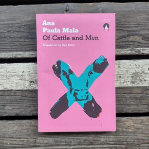 Of cattle and men - Ana Paula Maia (Zoë Perry)
