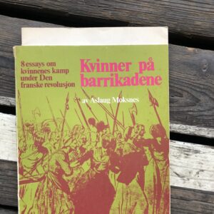 Kvinner på barrikadene: 8 essays om kvinnenes kamp under Den franske revolusjon - Aslaug Moksnes