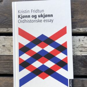 Kjønn og ukjønn: Ordhistorisk essay - Kristin Fridtun