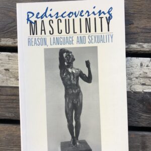 Rediscovering Masculinity: Reason, Language and Sexuality - Rediscovering Masculinity: Reason, Language and SexualityRediscovering Masculinity: Reason, Language and SexualityRediscovering Masculinity: Reason, Language and SexualityRediscovering Masculinity: Reason, Language and Sexuality - Victor J Seidler